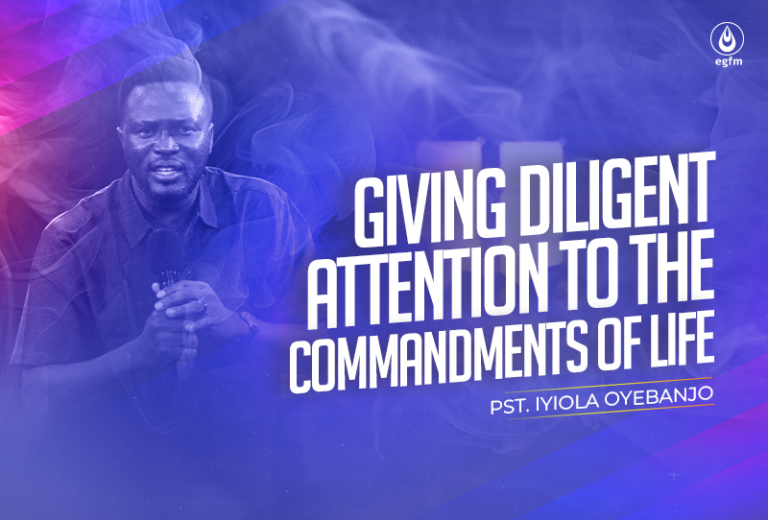 Giving Diligent Attention to the Commandments of Life